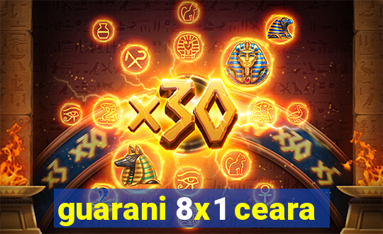 guarani 8x1 ceara